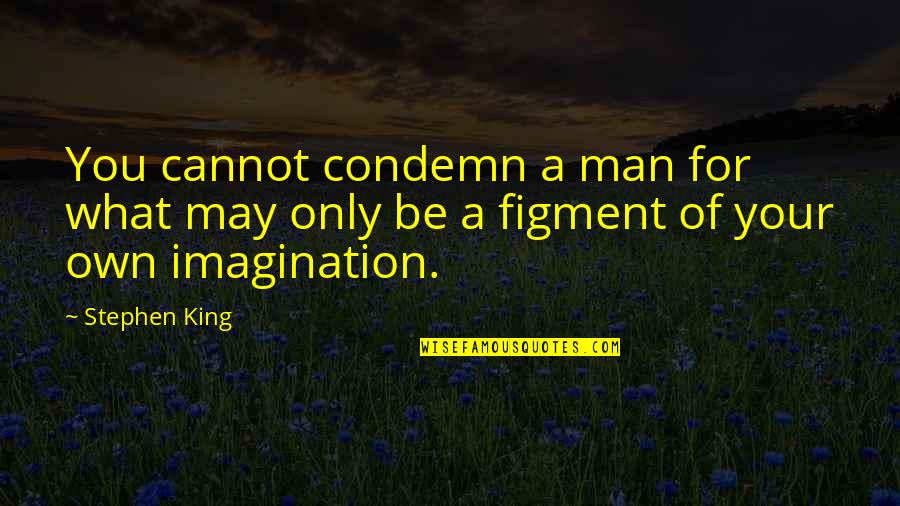 Aspersio Quotes By Stephen King: You cannot condemn a man for what may