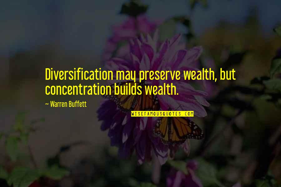 Aspersion Def Quotes By Warren Buffett: Diversification may preserve wealth, but concentration builds wealth.