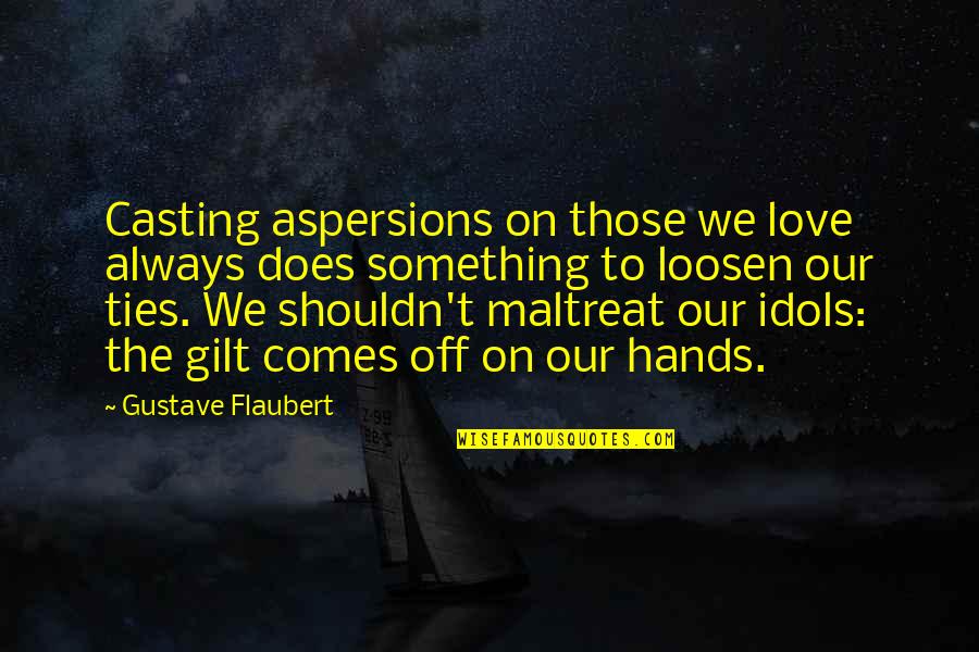 Aspersions Quotes By Gustave Flaubert: Casting aspersions on those we love always does