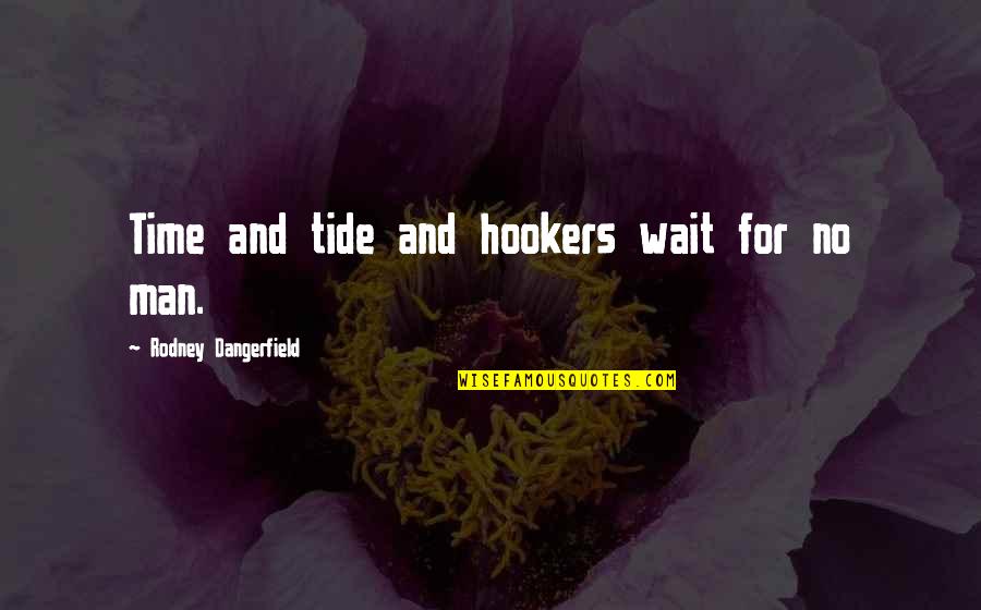 Aspersions Quotes By Rodney Dangerfield: Time and tide and hookers wait for no