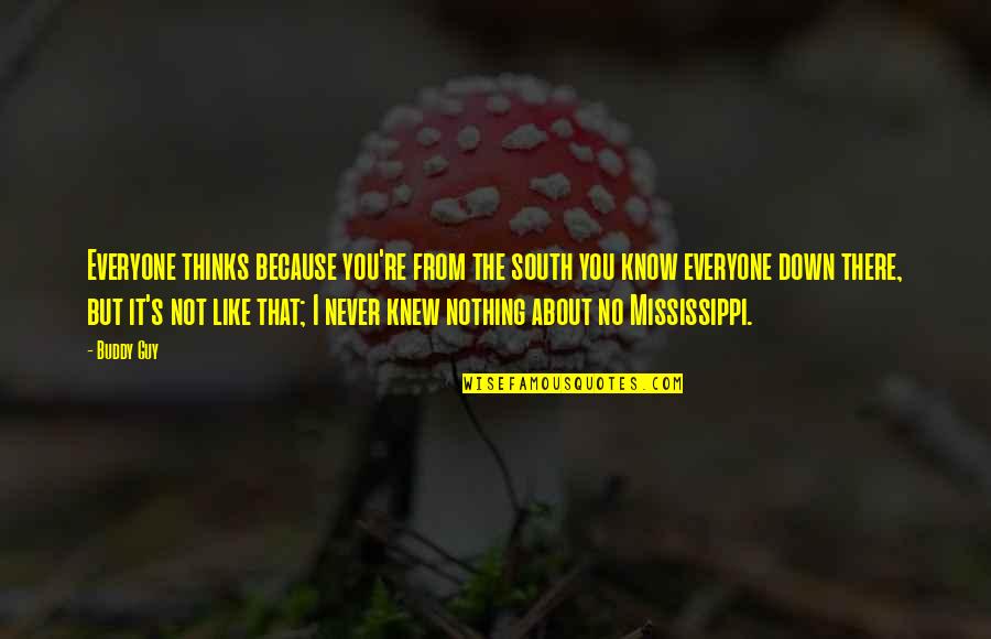 Aspersions Vs Dispersions Quotes By Buddy Guy: Everyone thinks because you're from the south you Aspersions Vs Dispersions Quotes By Buddy Guy: Everyone thinks because you're from the south you