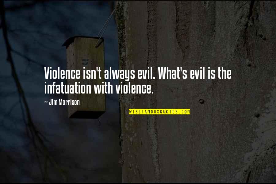 Aspersions Vs Dispersions Quotes By Jim Morrison: Violence isn't always evil. What's evil is the