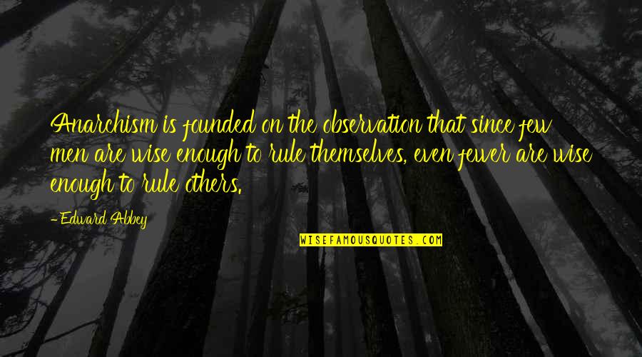 Aspettami I Muvrini Quotes By Edward Abbey: Anarchism is founded on the observation that since