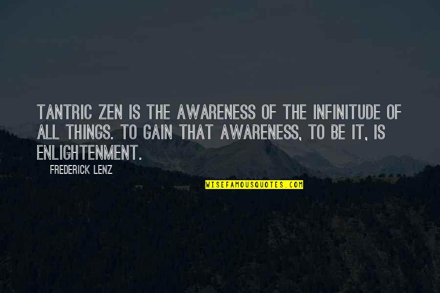 Aspettami Pink Quotes By Frederick Lenz: Tantric Zen is the awareness of the infinitude