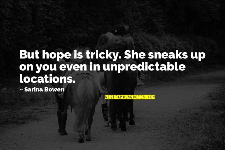 Aspettare Quotes By Sarina Bowen: But hope is tricky. She sneaks up on