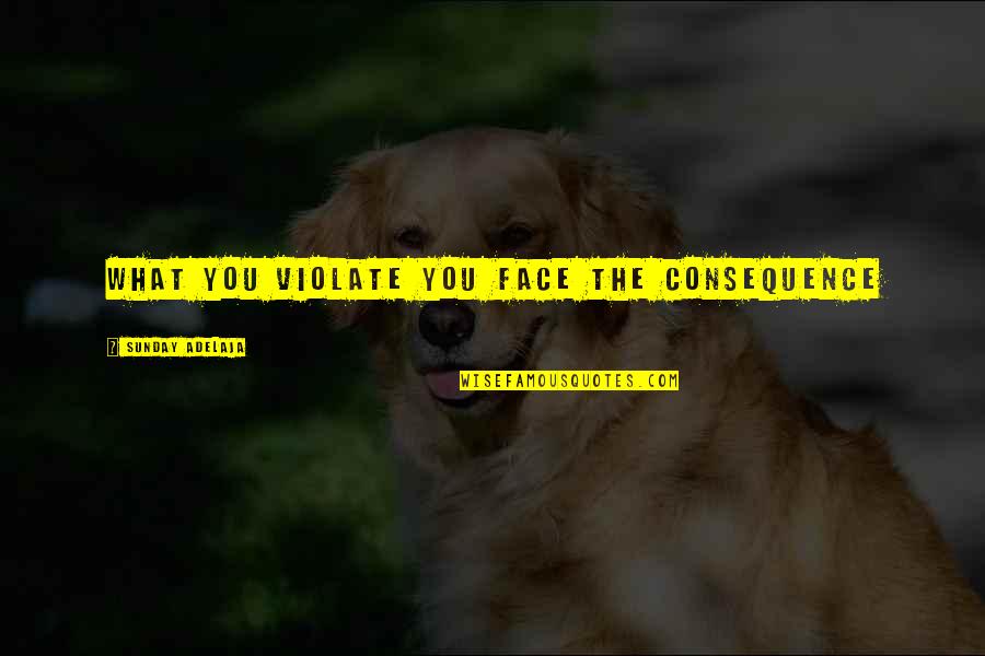 Aspettare Quotes By Sunday Adelaja: What you violate you face the consequence