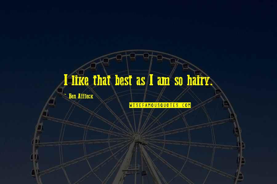 Aspetti Legali Quotes By Ben Affleck: I like that best as I am so