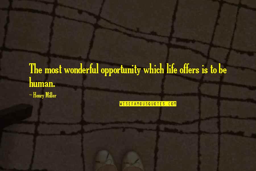 Asphalts Display Quotes By Henry Miller: The most wonderful opportunity which life offers is