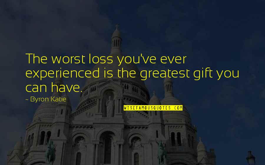 Asphodel Plantation Quotes By Byron Katie: The worst loss you've ever experienced is the