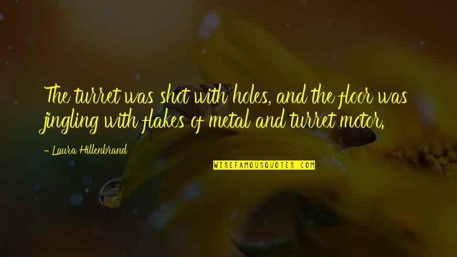 Asphodel Plantation Quotes By Laura Hillenbrand: The turret was shot with holes, and the Asphodel Plantation Quotes By Laura Hillenbrand: The turret was shot with holes, and the