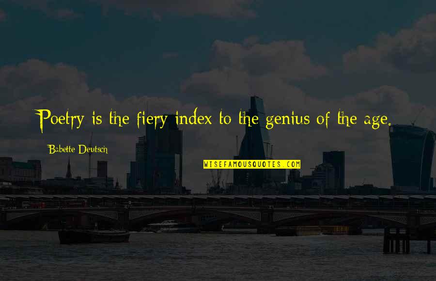 Asphyxia Quotes By Babette Deutsch: Poetry is the fiery index to the genius