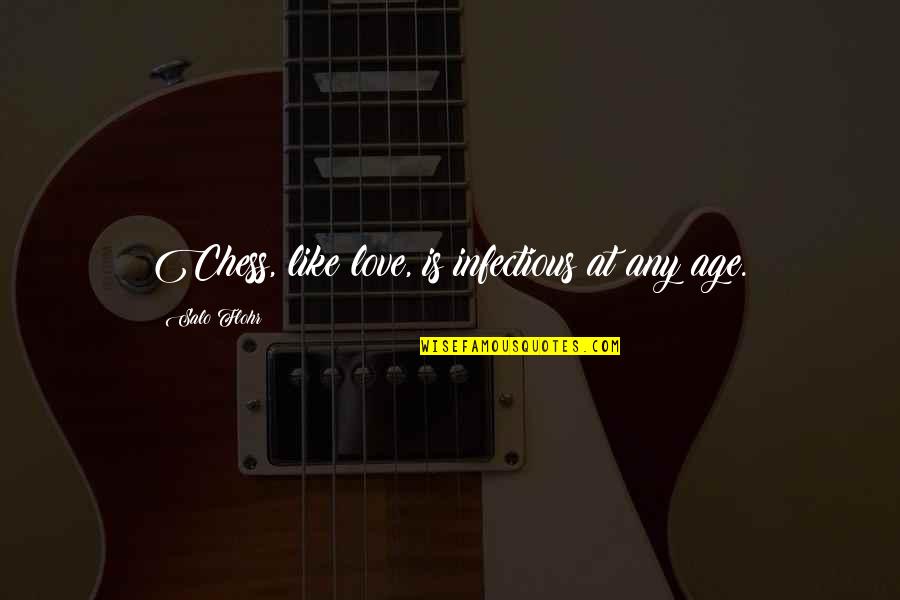 Asphyxiated Skin Quotes By Salo Flohr: Chess, like love, is infectious at any age. Asphyxiated Skin Quotes By Salo Flohr: Chess, like love, is infectious at any age.