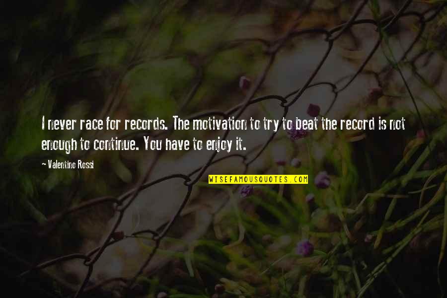 Asphyxiation Quotes By Valentino Rossi: I never race for records. The motivation to