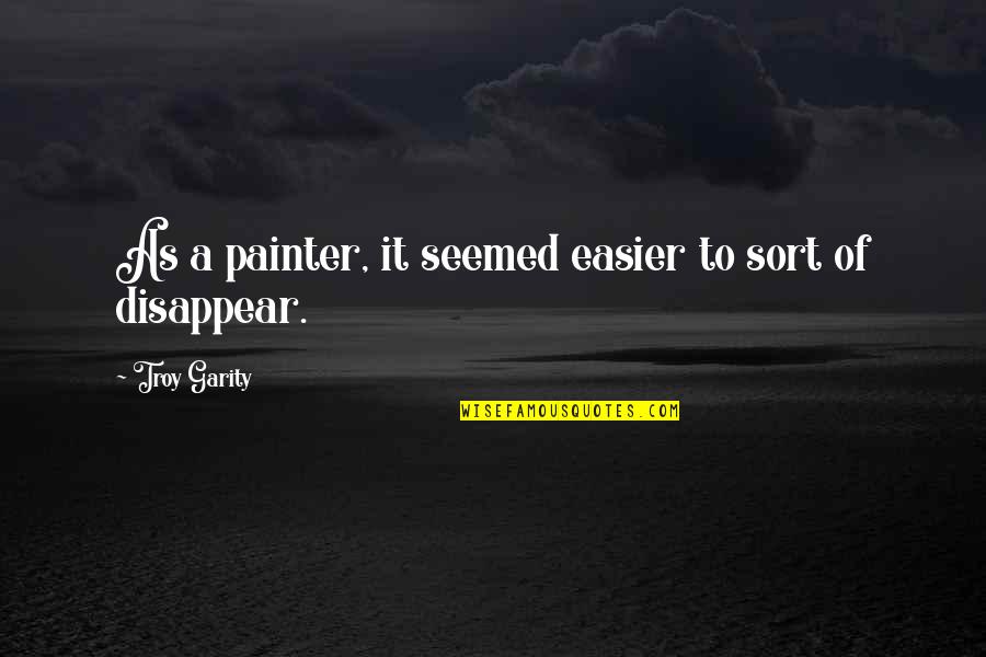 Aspicot Quotes By Troy Garity: As a painter, it seemed easier to sort
