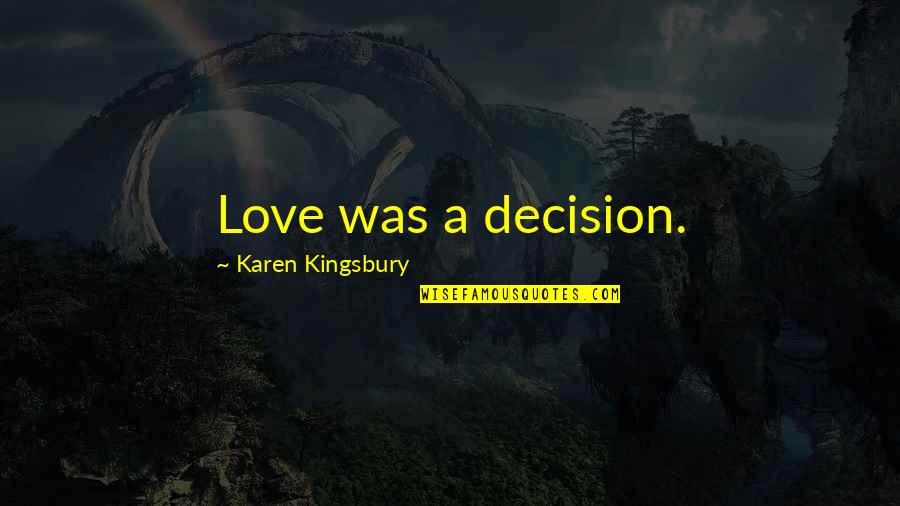 Aspidistra Flying Quotes By Karen Kingsbury: Love was a decision. Aspidistra Flying Quotes By Karen Kingsbury: Love was a decision.
