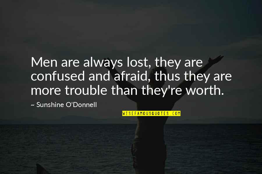 Aspidistra Flying Quotes By Sunshine O'Donnell: Men are always lost, they are confused and Aspidistra Flying Quotes By Sunshine O'Donnell: Men are always lost, they are confused and
