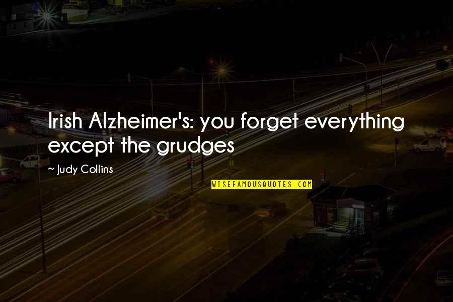 Aspidistra Quotes By Judy Collins: Irish Alzheimer's: you forget everything except the grudges