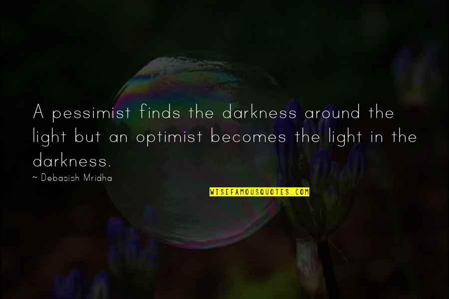 Aspillaga Hornauer Quotes By Debasish Mridha: A pessimist finds the darkness around the light