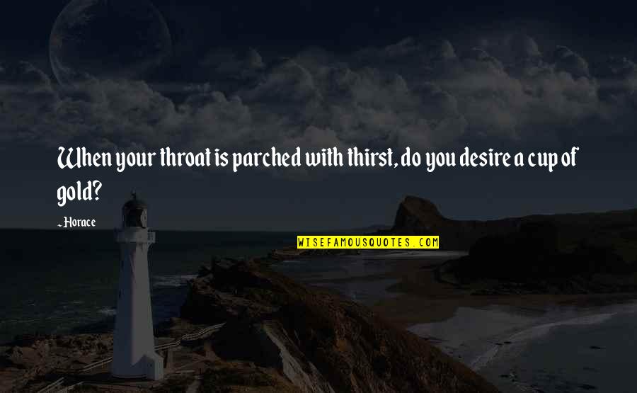Aspirant Pittsburgh Quotes By Horace: When your throat is parched with thirst, do