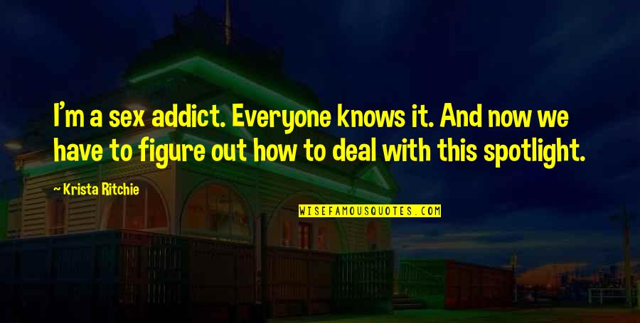Aspirant Pittsburgh Quotes By Krista Ritchie: I'm a sex addict. Everyone knows it. And Aspirant Pittsburgh Quotes By Krista Ritchie: I'm a sex addict. Everyone knows it. And