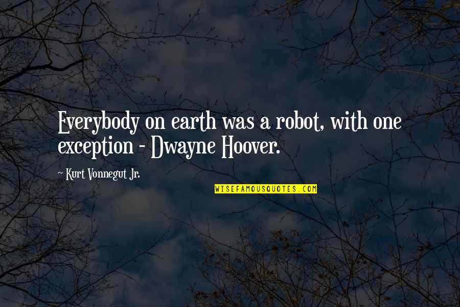 Aspirant Pittsburgh Quotes By Kurt Vonnegut Jr.: Everybody on earth was a robot, with one Aspirant Pittsburgh Quotes By Kurt Vonnegut Jr.: Everybody on earth was a robot, with one