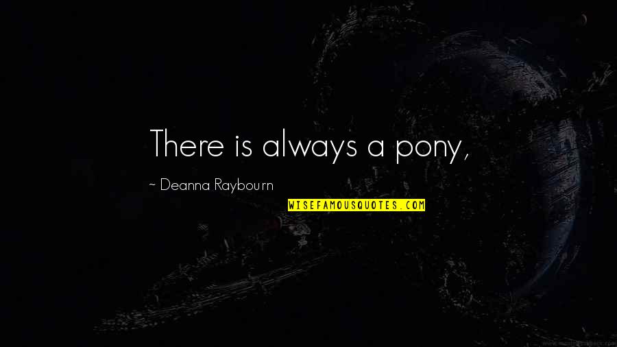Aspirantes Uabc Quotes By Deanna Raybourn: There is always a pony,