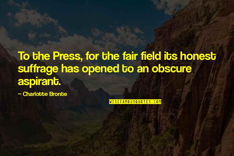 Aspirant's Quotes By Charlotte Bronte: To the Press, for the fair field its Aspirant's Quotes By Charlotte Bronte: To the Press, for the fair field its