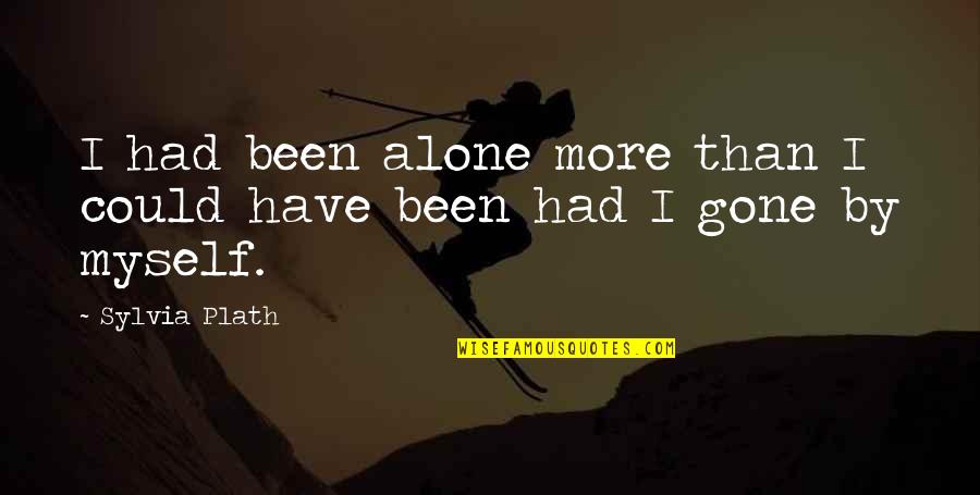 Aspirar Quotes By Sylvia Plath: I had been alone more than I could