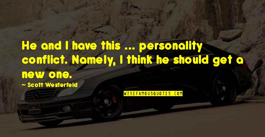 Aspirare Prin Quotes By Scott Westerfeld: He and I have this ... personality conflict. Aspirare Prin Quotes By Scott Westerfeld: He and I have this ... personality conflict.