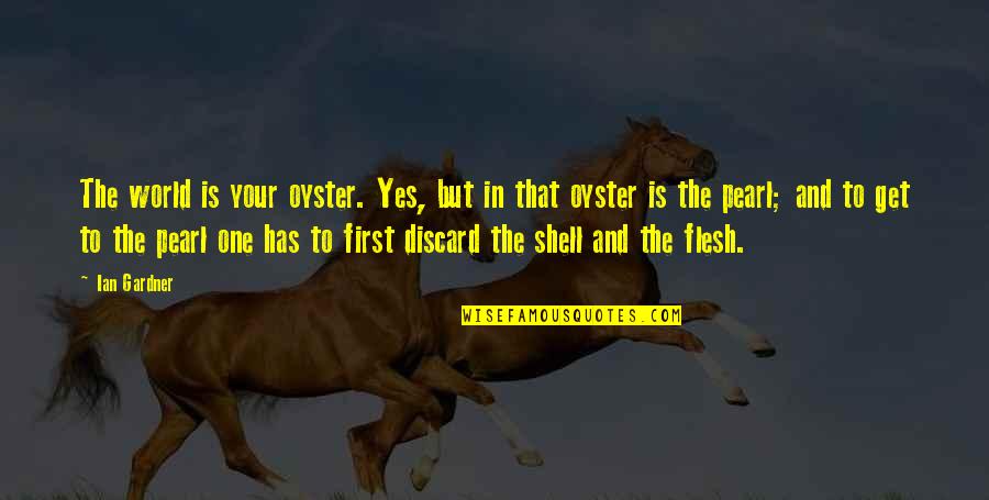 Aspirare Significato Quotes By Ian Gardner: The world is your oyster. Yes, but in