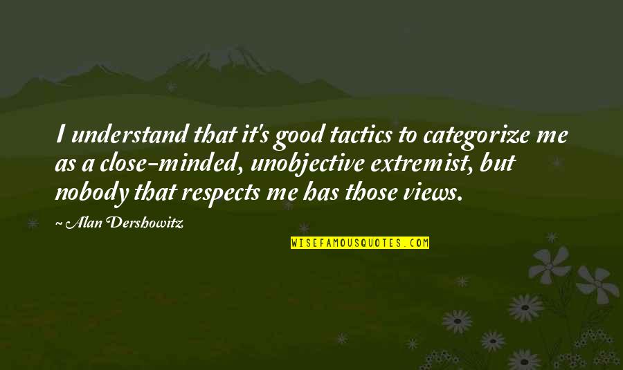 Aspirasi Pendidikan Quotes By Alan Dershowitz: I understand that it's good tactics to categorize