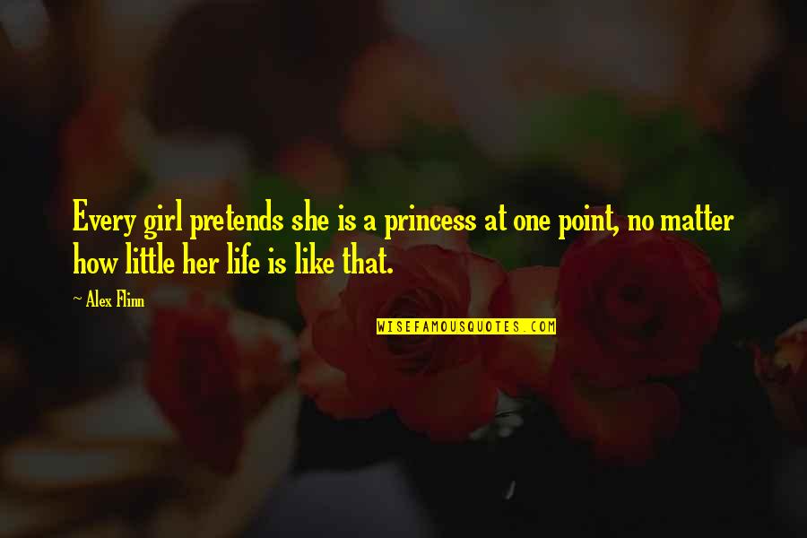 Aspiration In Life Quotes By Alex Flinn: Every girl pretends she is a princess at