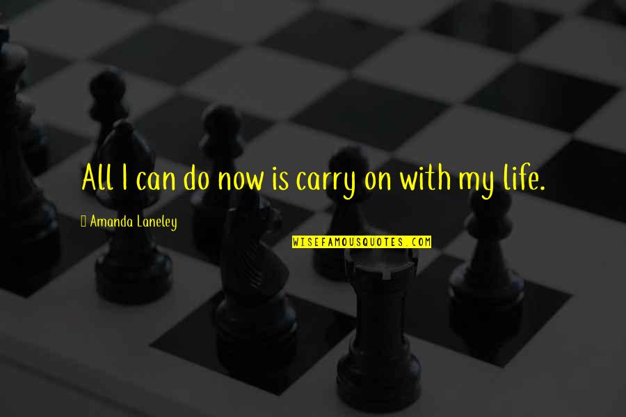 Aspiration Quotes By Amanda Laneley: All I can do now is carry on Aspiration Quotes By Amanda Laneley: All I can do now is carry on