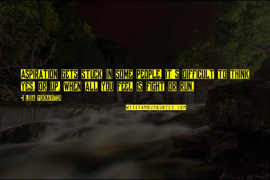 Aspiration Quotes By Lidia Yuknavitch: Aspiration gets stuck in some people. It's difficult Aspiration Quotes By Lidia Yuknavitch: Aspiration gets stuck in some people. It's difficult