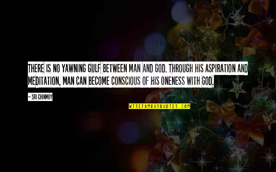 Aspiration Quotes By Sri Chinmoy: There is no yawning gulf between man and Aspiration Quotes By Sri Chinmoy: There is no yawning gulf between man and