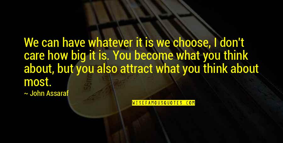 Aspirational Ethics Quotes By John Assaraf: We can have whatever it is we choose, Aspirational Ethics Quotes By John Assaraf: We can have whatever it is we choose,