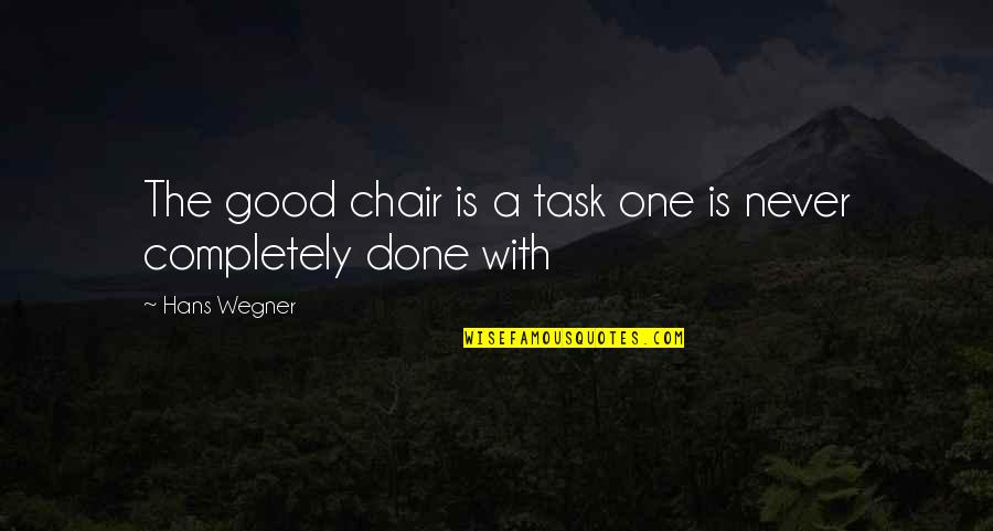 Aspirational Living Quotes By Hans Wegner: The good chair is a task one is
