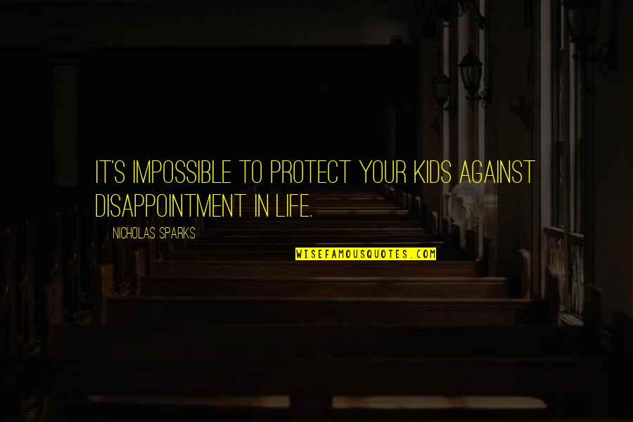 Aspirational Living Quotes By Nicholas Sparks: It's impossible to protect your kids against disappointment