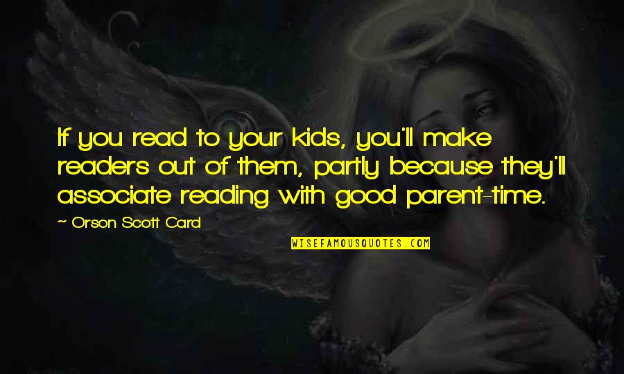 Aspirational Living Quotes By Orson Scott Card: If you read to your kids, you'll make