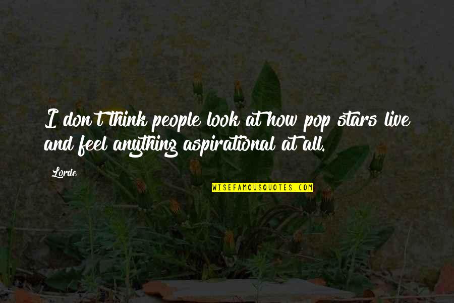 Aspirational Quotes By Lorde: I don't think people look at how pop