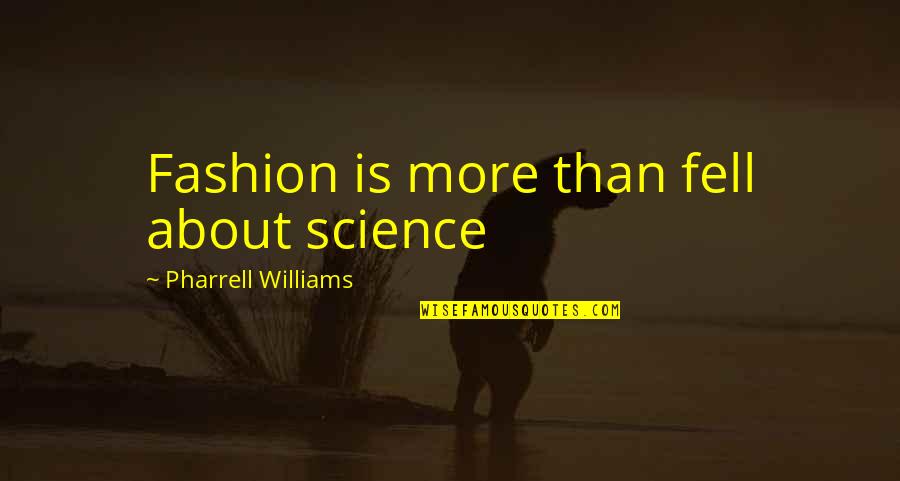 Aspirational Quotes By Pharrell Williams: Fashion is more than fell about science