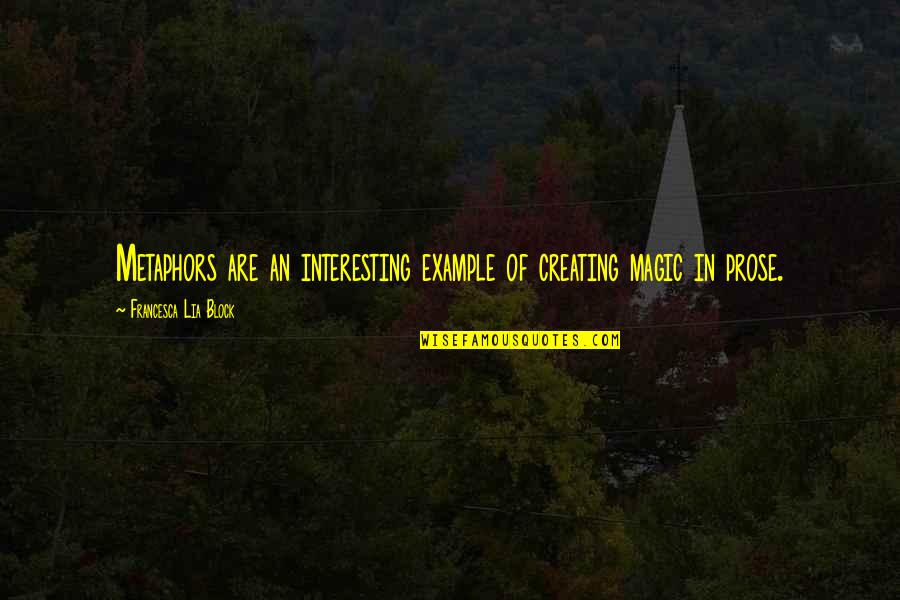 Aspirationally Quotes By Francesca Lia Block: Metaphors are an interesting example of creating magic Aspirationally Quotes By Francesca Lia Block: Metaphors are an interesting example of creating magic