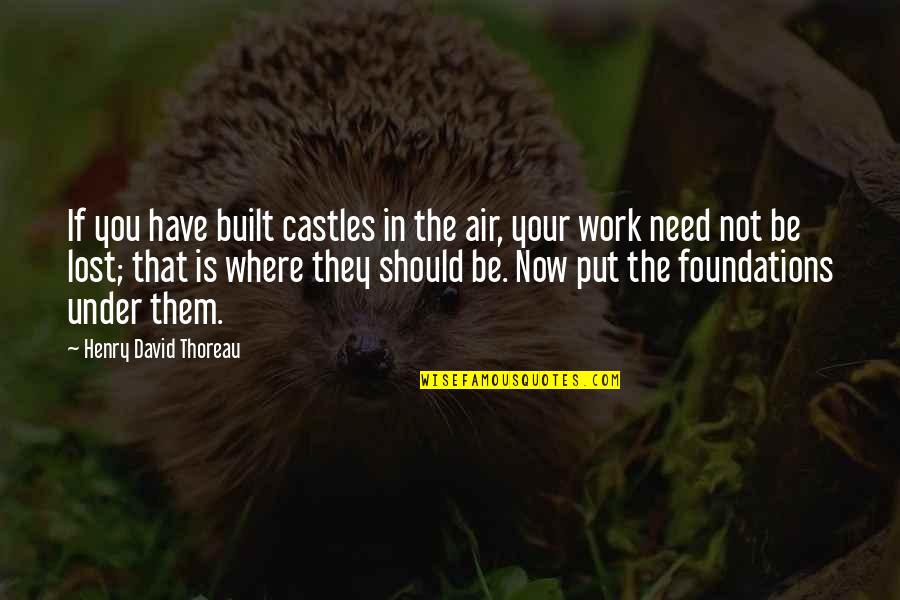 Aspirations And Goals Quotes By Henry David Thoreau: If you have built castles in the air,