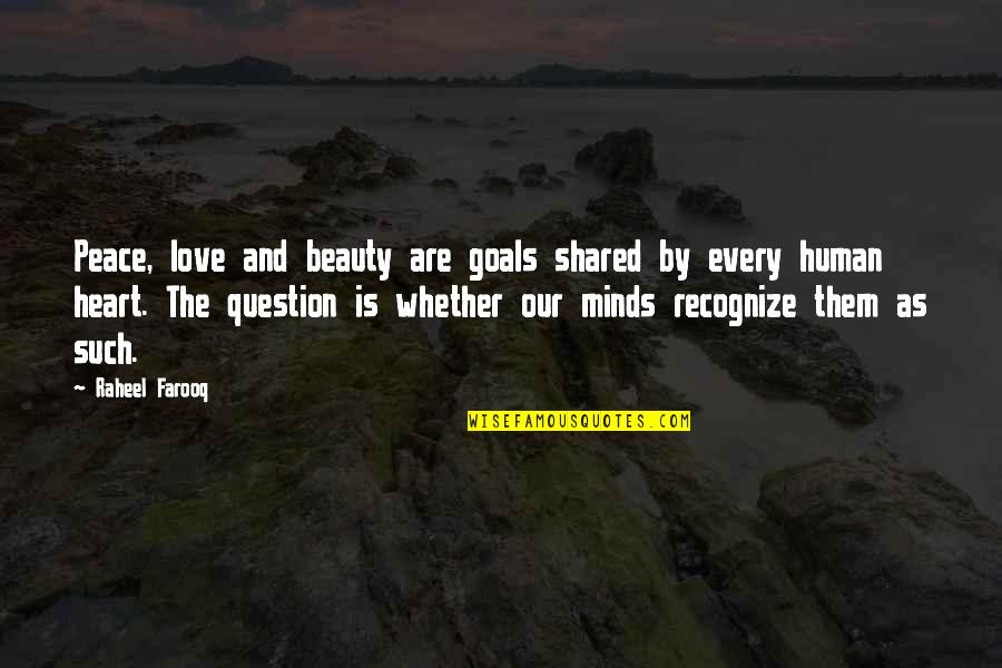 Aspirations And Goals Quotes By Raheel Farooq: Peace, love and beauty are goals shared by