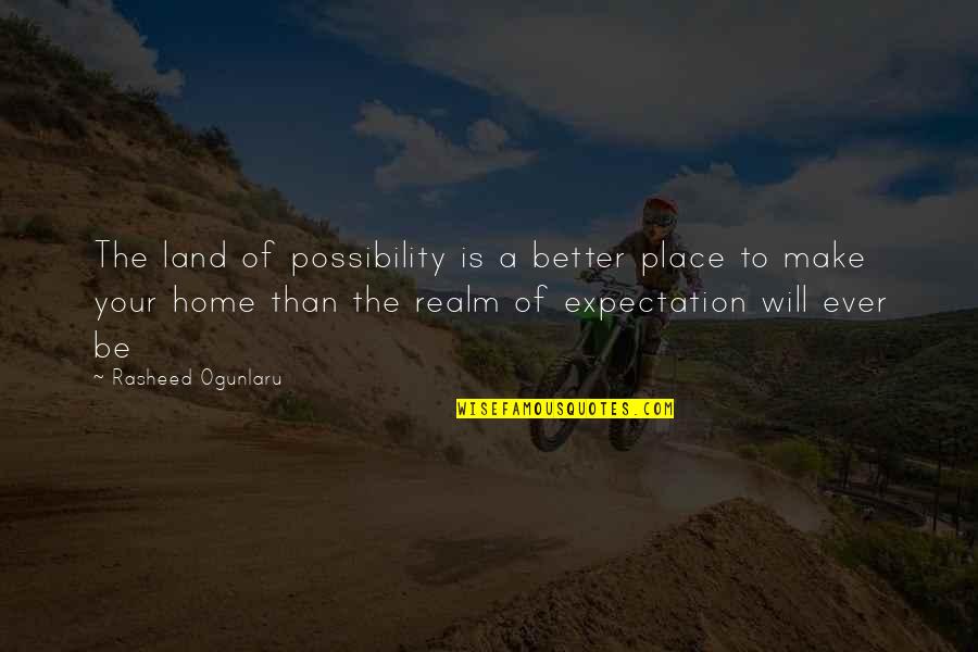 Aspirations And Goals Quotes By Rasheed Ogunlaru: The land of possibility is a better place