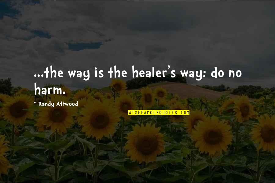 Aspirazione Panda Quotes By Randy Attwood: ...the way is the healer's way: do no