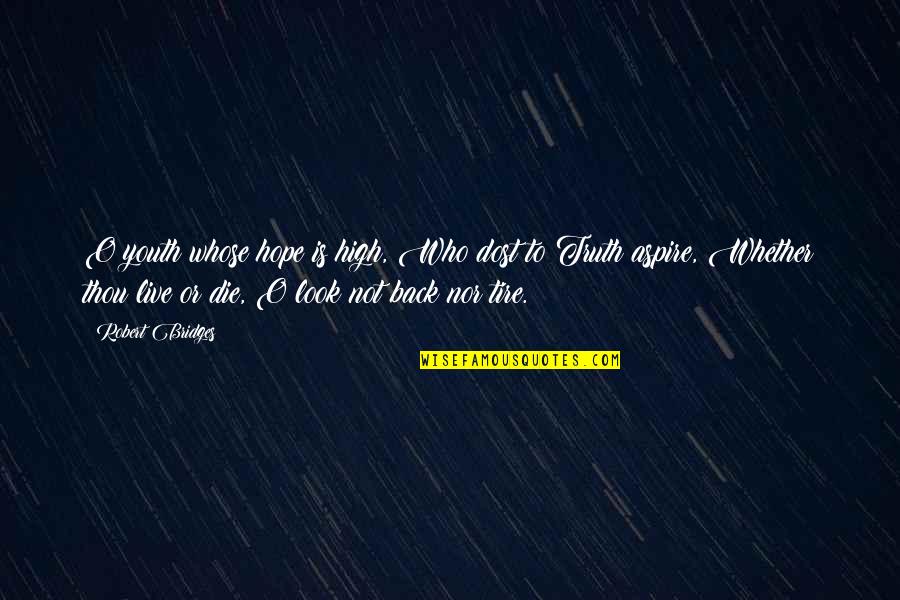 Aspire High Quotes By Robert Bridges: O youth whose hope is high, Who dost