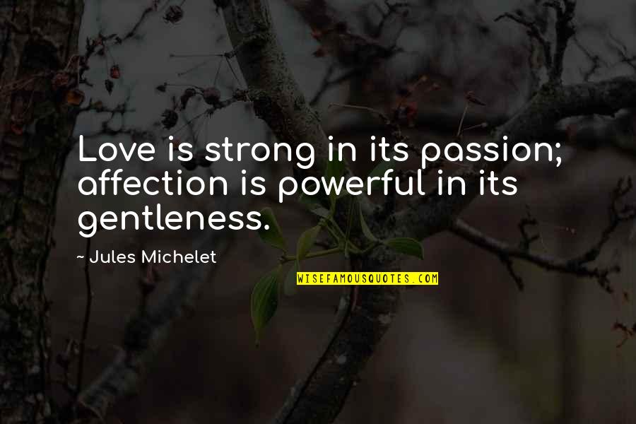 Aspire Higher Motivational Quotes By Jules Michelet: Love is strong in its passion; affection is