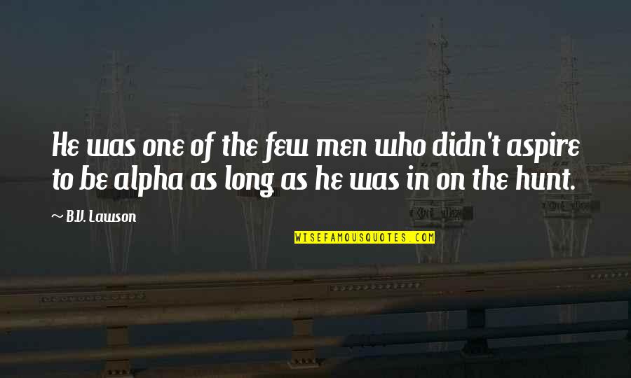 Aspire Quotes By B.V. Lawson: He was one of the few men who