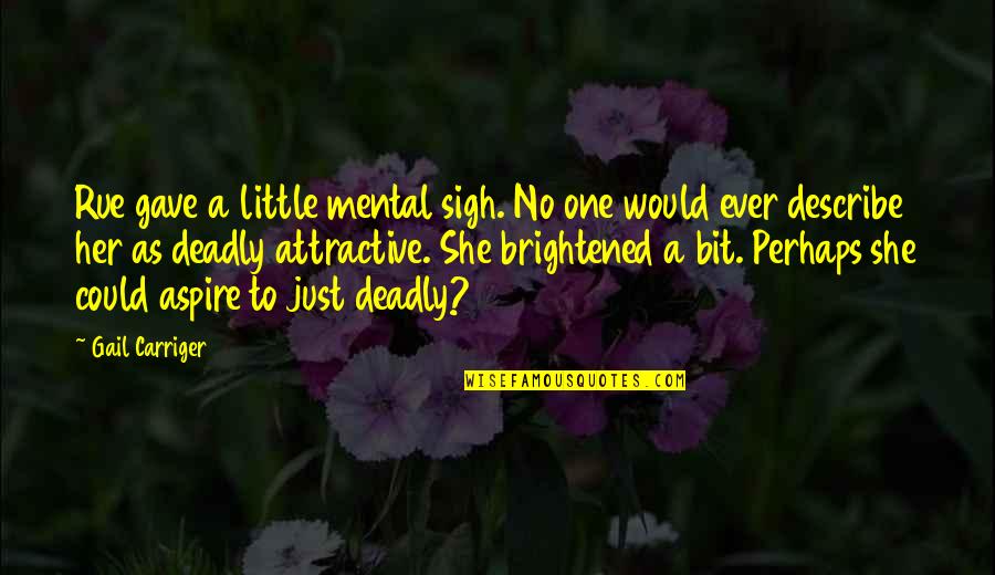 Aspire Quotes By Gail Carriger: Rue gave a little mental sigh. No one